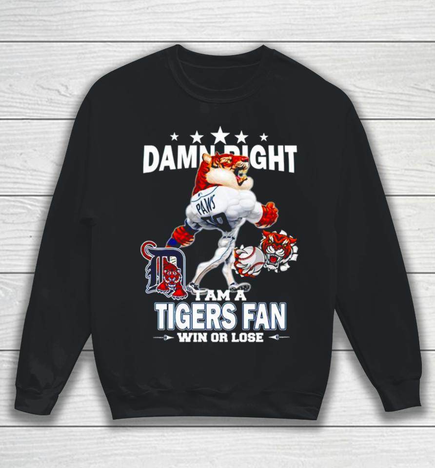 Detroit Tigers Mascot Damn Right I Am A Yankees Fan Win Or Lose Sweatshirt