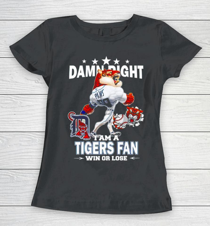 Detroit Tigers Mascot Damn Right I Am A Yankees Fan Win Or Lose Women T-Shirt
