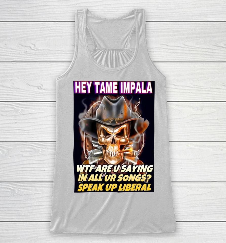 Deviantpigg Hey Tame Impala Wtf Are U Saying In All Ur Songs Racerback Tank