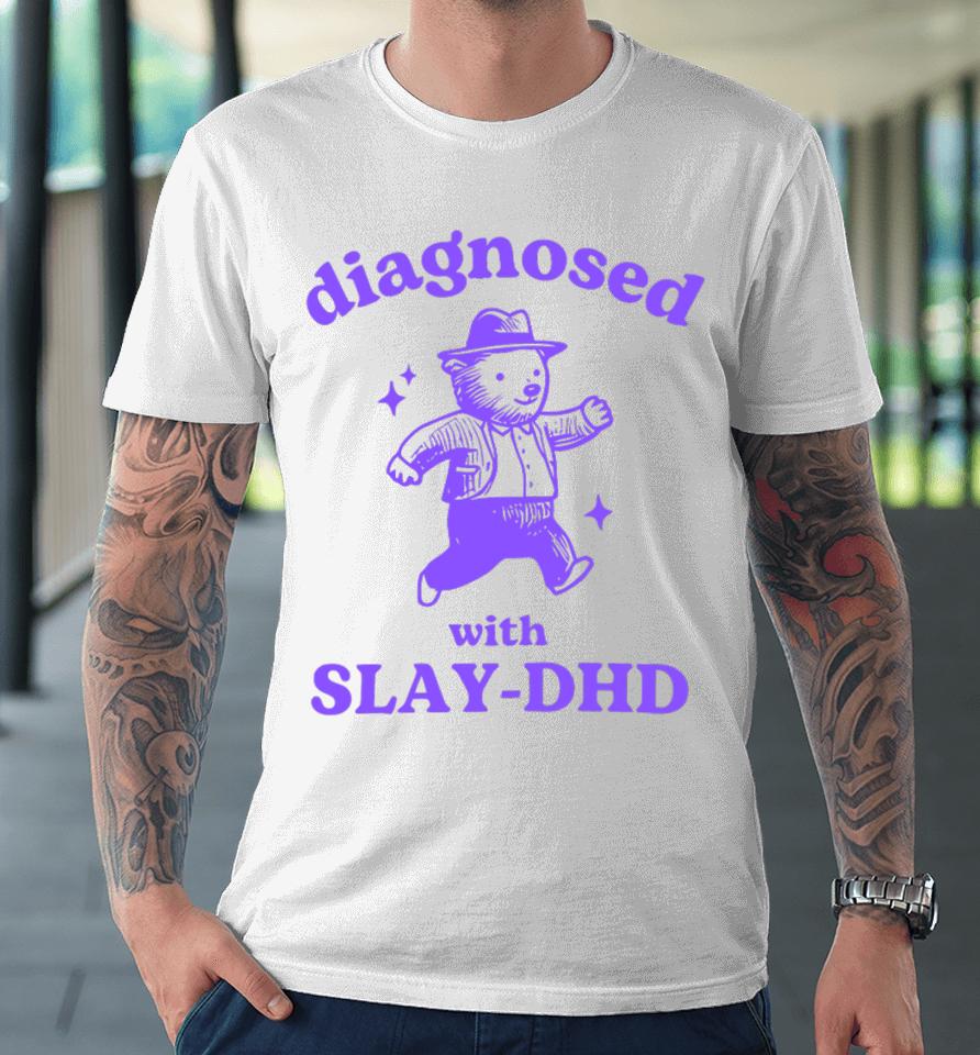 Diagnosed With Slay-Dhd Bear Premium T-Shirt