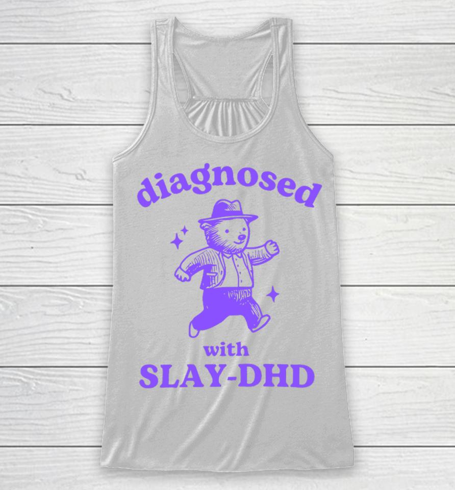 Diagnosed With Slay-Dhd Bear Racerback Tank
