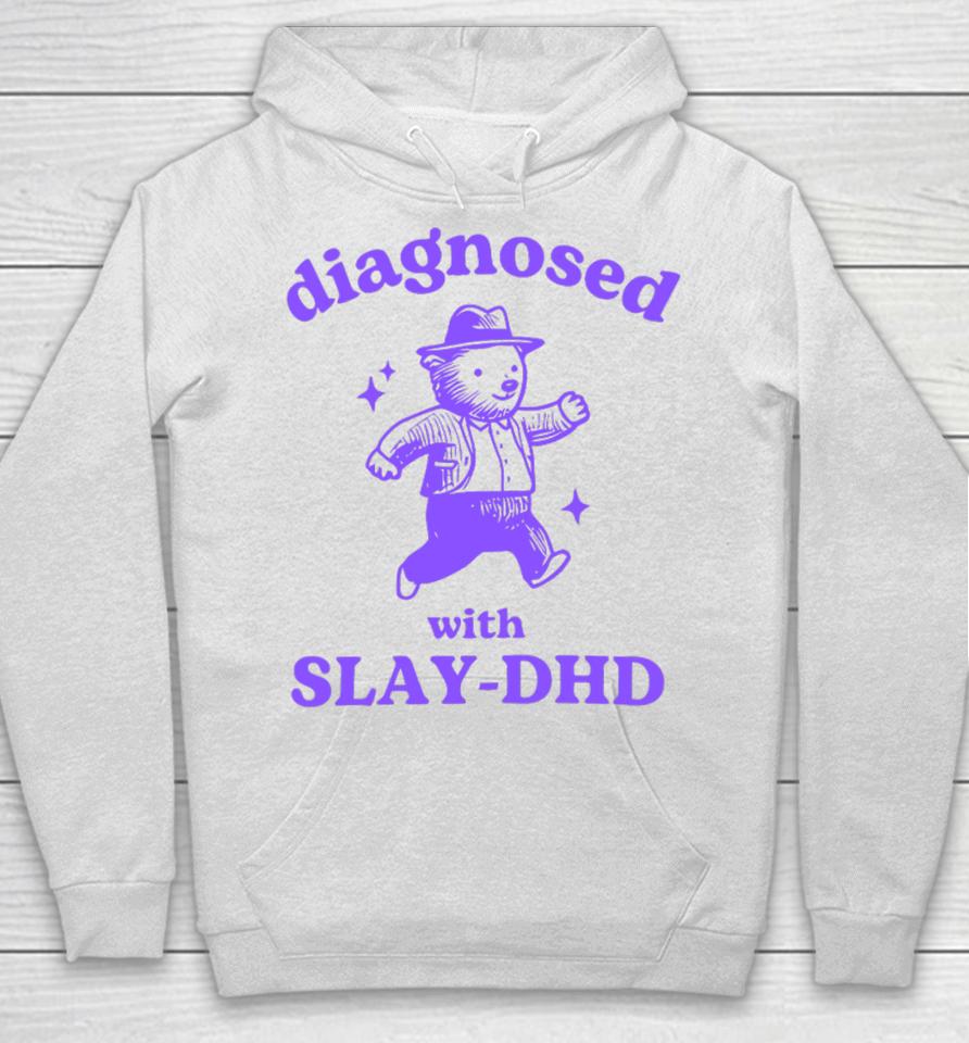 Diagnosed With Slay-Dhd Bear Hoodie