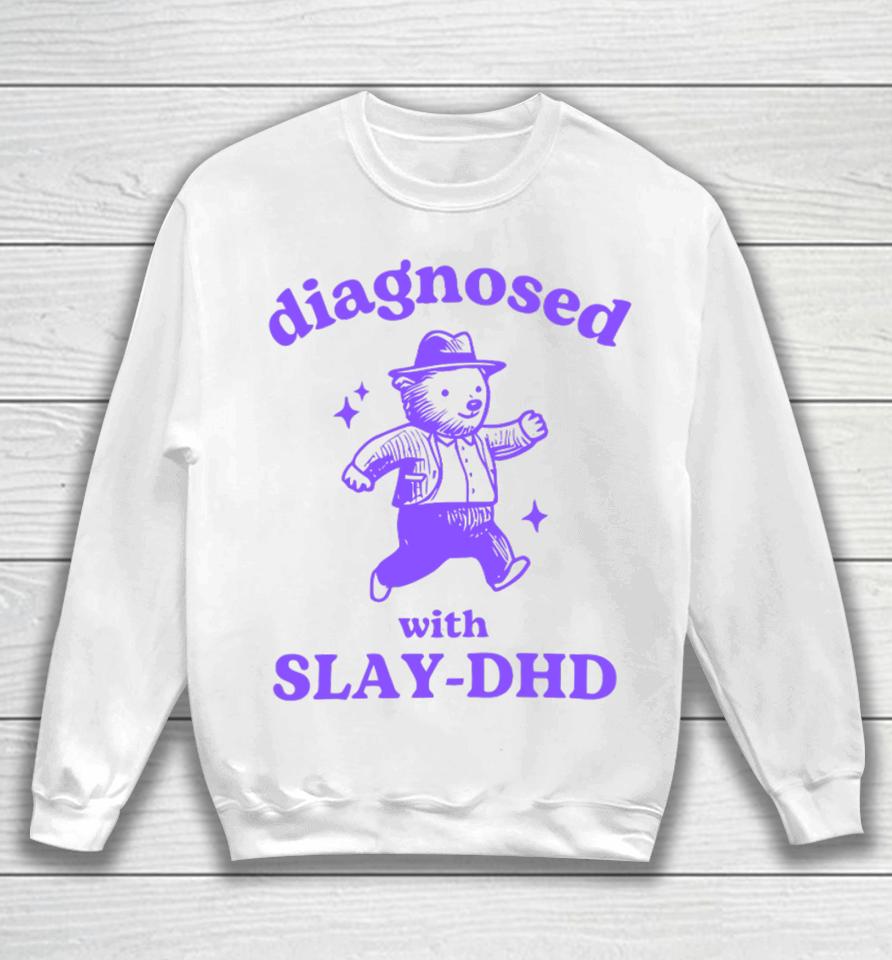 Diagnosed With Slay-Dhd Bear Sweatshirt