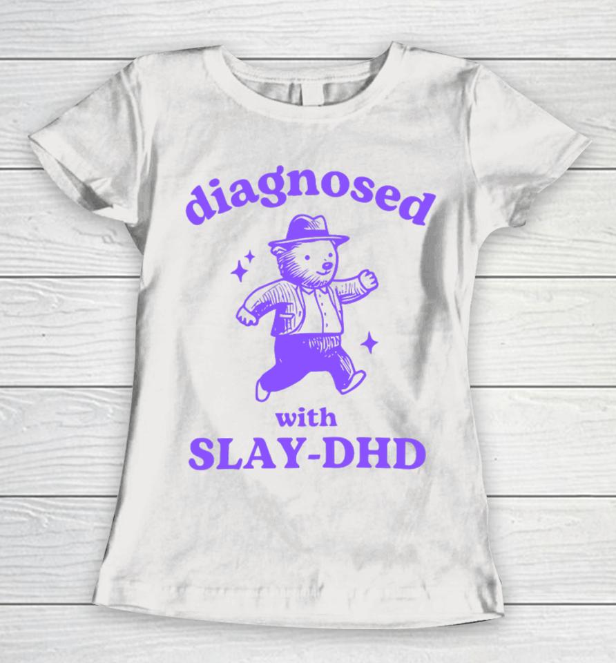 Diagnosed With Slay-Dhd Bear Women T-Shirt