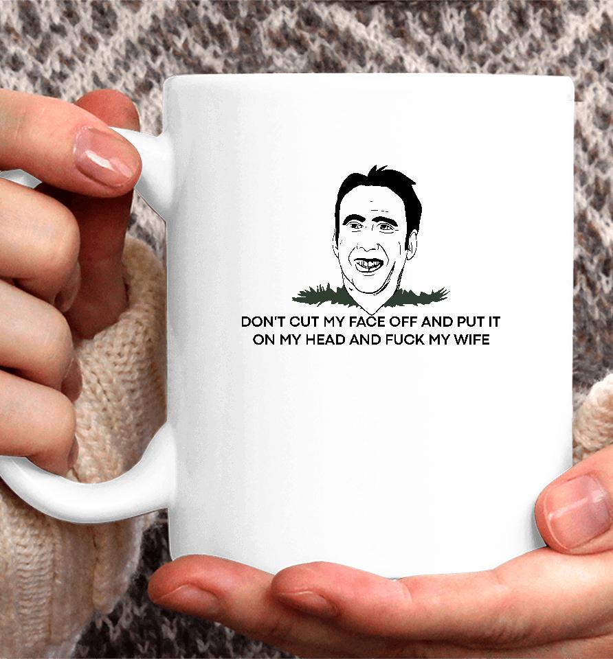 Dickystock Don't Cut My Face Off And Put It On Your Head And Fuck My Wife Coffee Mug