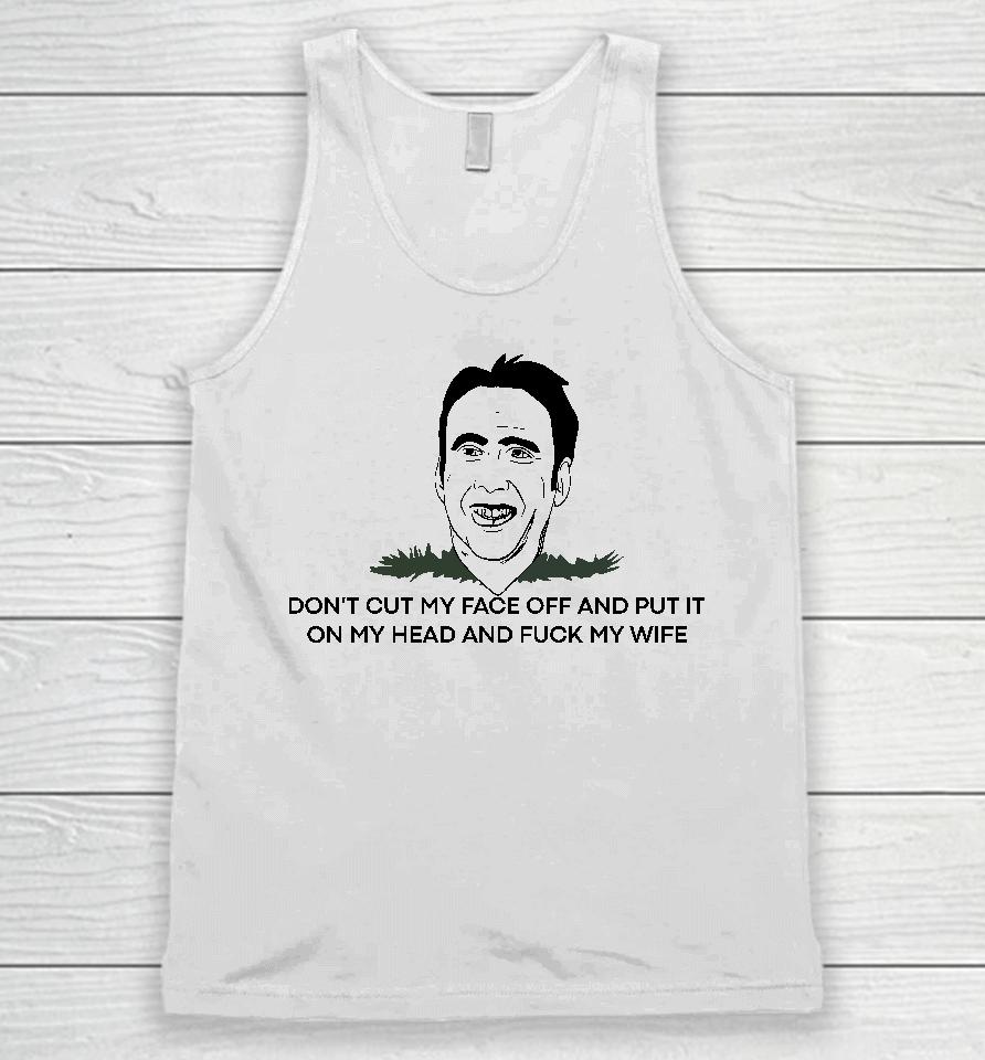 Dickystock Don't Cut My Face Off And Put It On Your Head And Fuck My Wife Unisex Tank Top