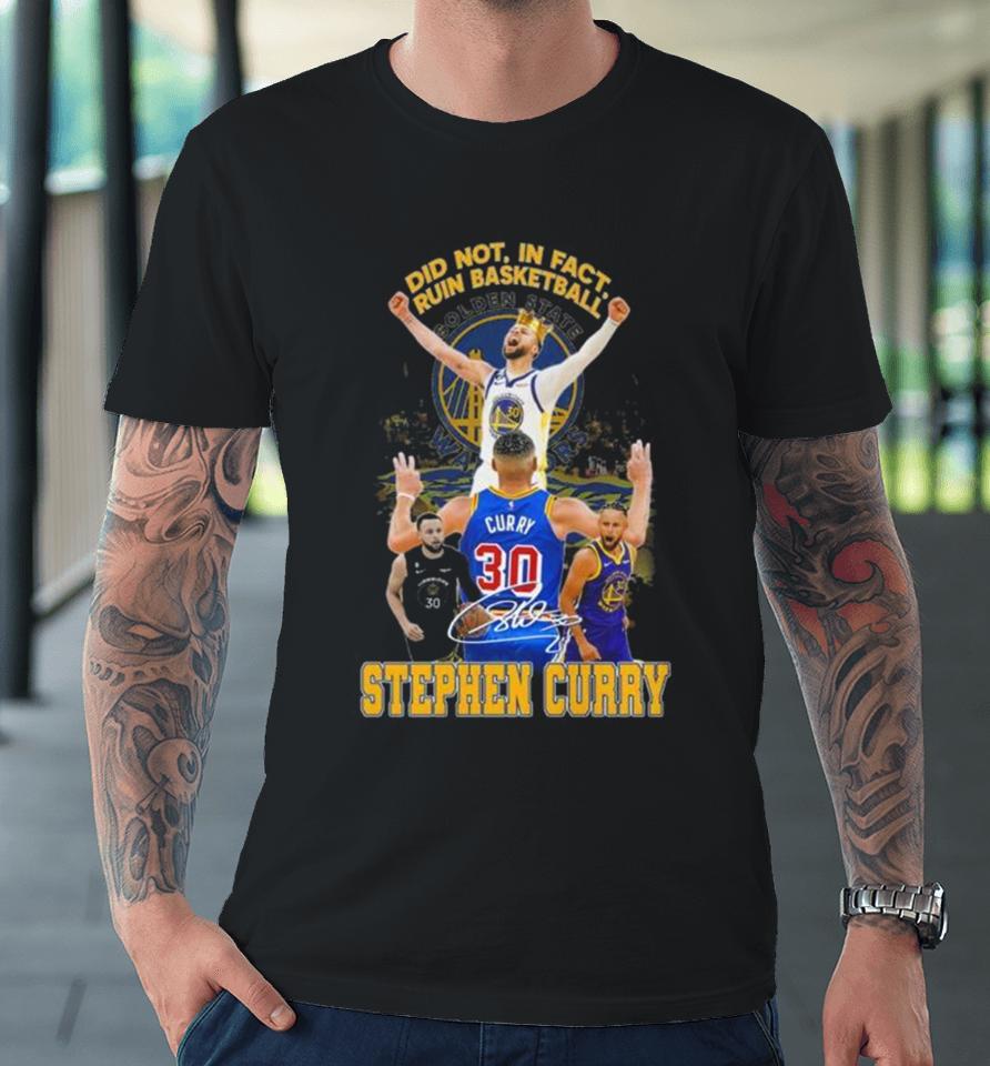 Did Not In Fact Ruin Basketball Stephen Curry Signature Premium T-Shirt