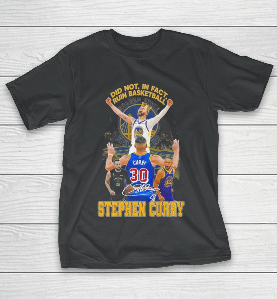 Did Not In Fact Ruin Basketball Stephen Curry Signature T-Shirt