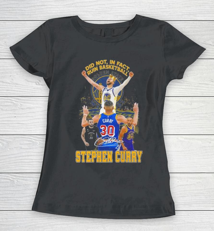 Did Not In Fact Ruin Basketball Stephen Curry Signature Women T-Shirt