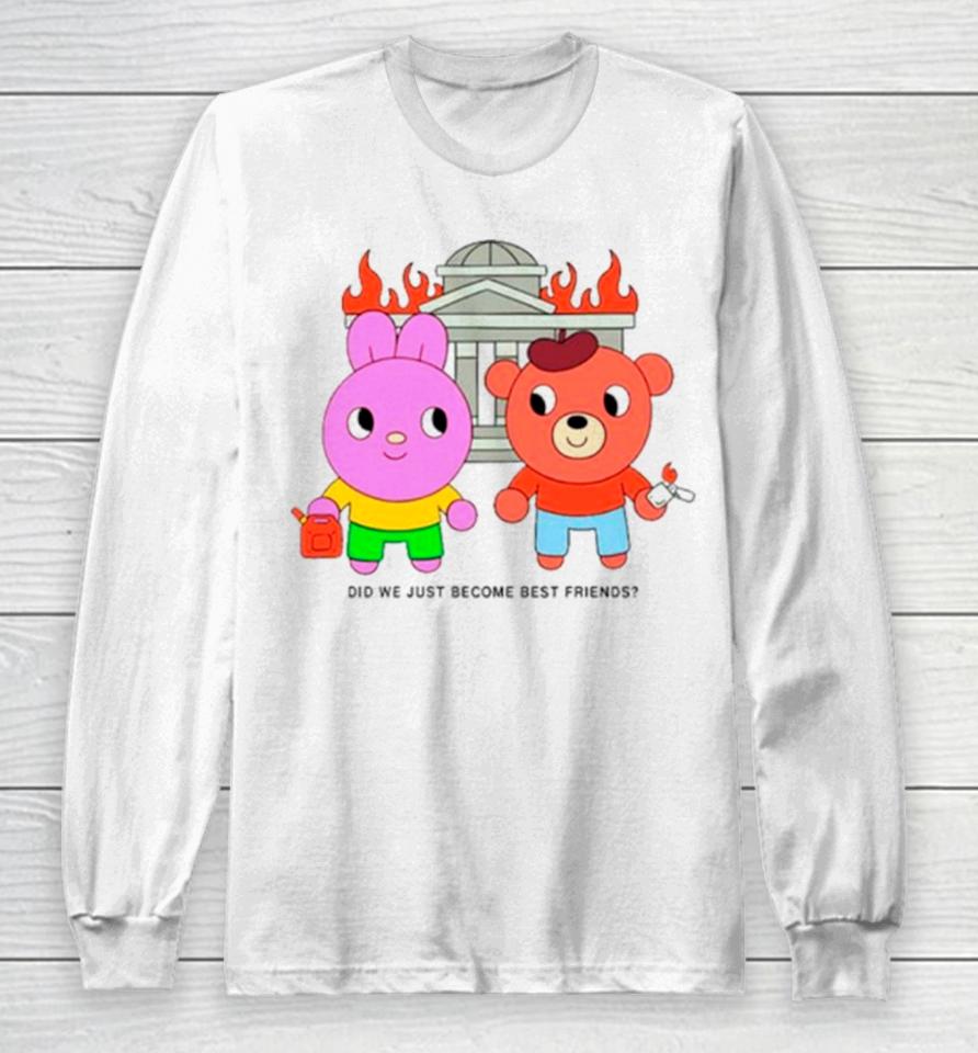 Did We Just Become Best Friends Long Sleeve T-Shirt