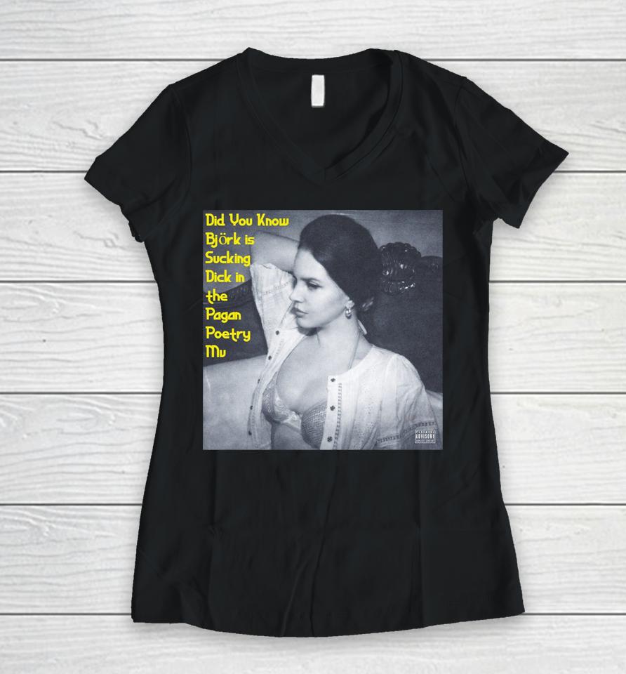 Did You Know Bjork Is Sucking Dick In The Pagan Poetry Mv Women V-Neck T-Shirt