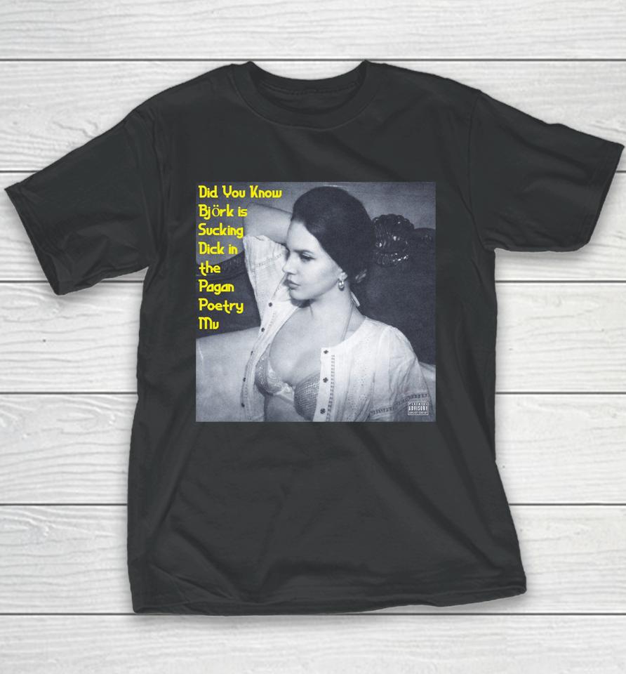 Did You Know Bjork Is Sucking Dick In The Pagan Poetry Mv Youth T-Shirt