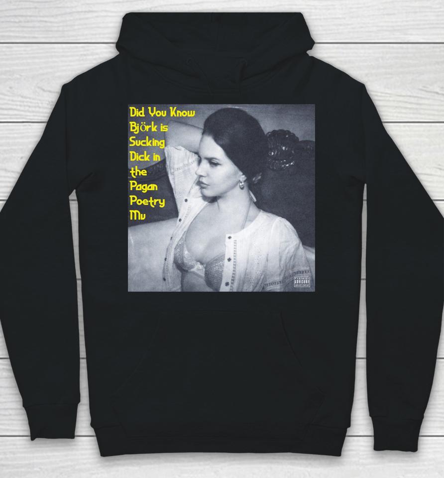 Did You Know Bjork Is Sucking Dick In The Pagan Poetry Mv Hoodie