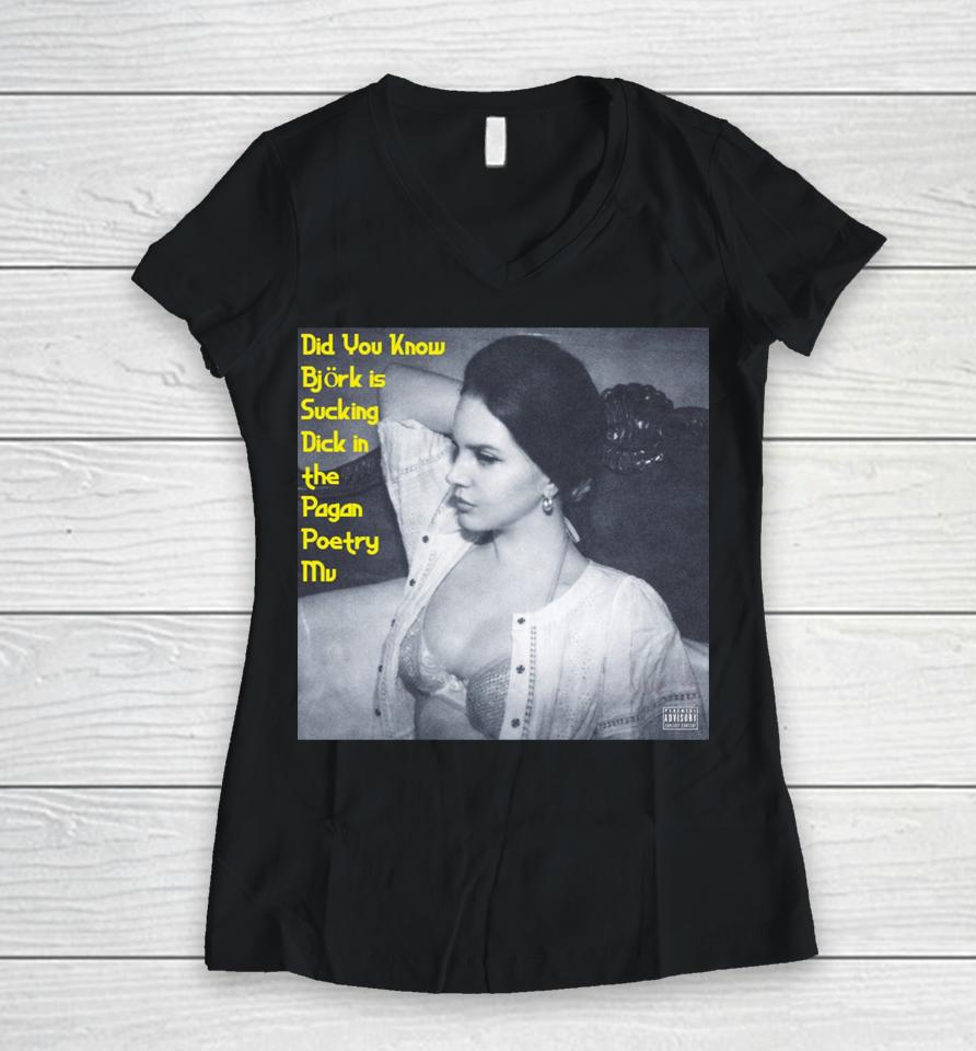 Did You Know Bjork Is Sucking Dick In The Pagan Poetry Mv Women V-Neck T-Shirt