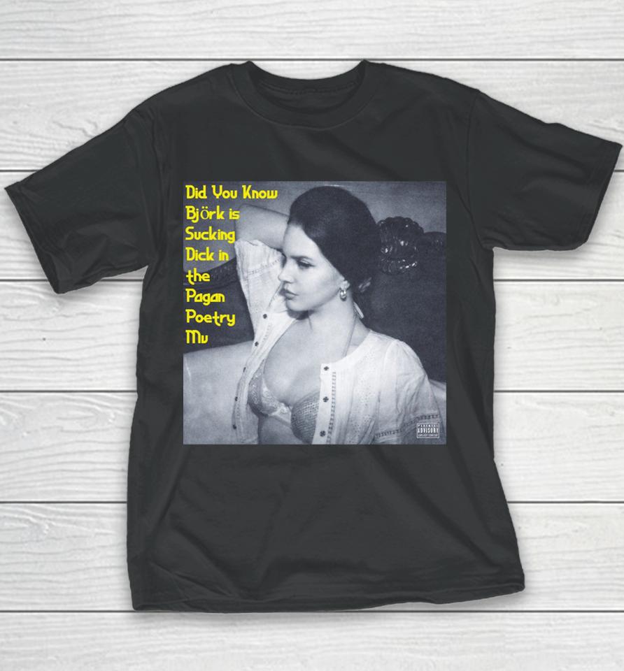 Did You Know Bjork Is Sucking Dick In The Pagan Poetry Mv Youth T-Shirt