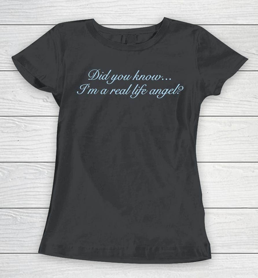 Did You Know I'm A Real Life Angel Women T-Shirt