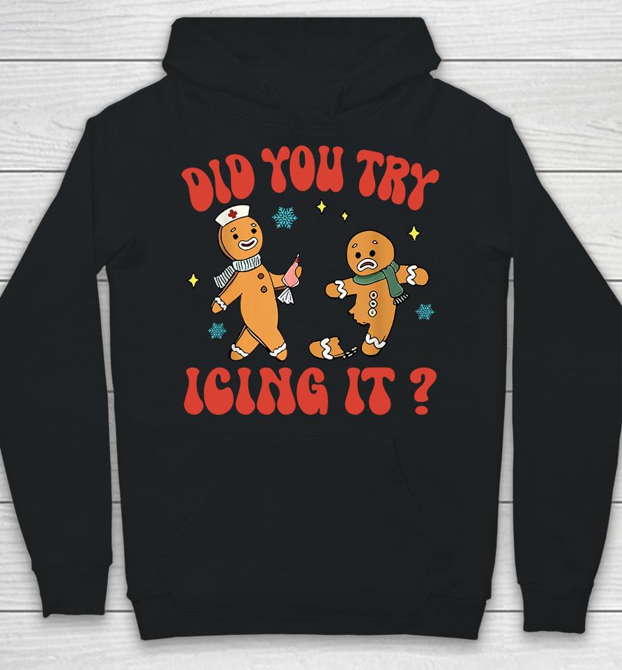 Did You Try Icing It Funny Christmas Nurse Gingerbread Hoodie