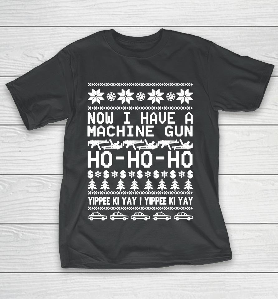 Die Hard Now I Have A Machine Gun Ho Ho Ho Christmas T-Shirt