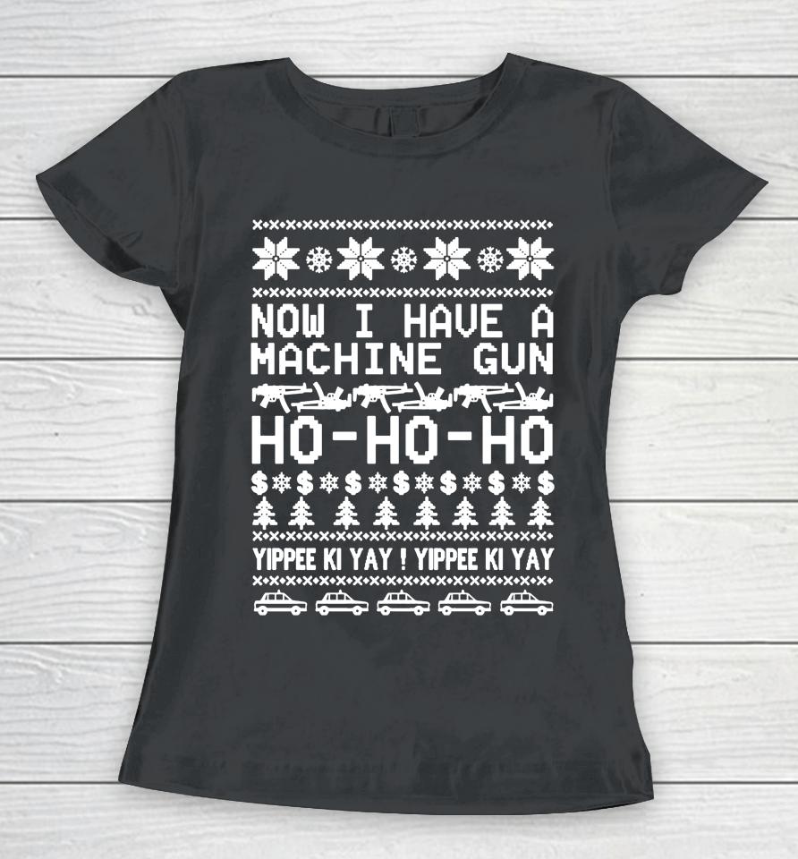 Die Hard Now I Have A Machine Gun Ho Ho Ho Christmas Women T-Shirt