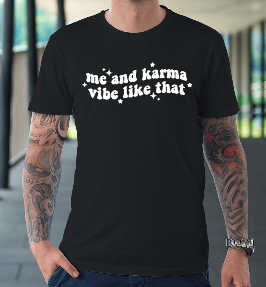 Diego Diegohxnrique Me And Karma Vibe Like That Premium T-Shirt
