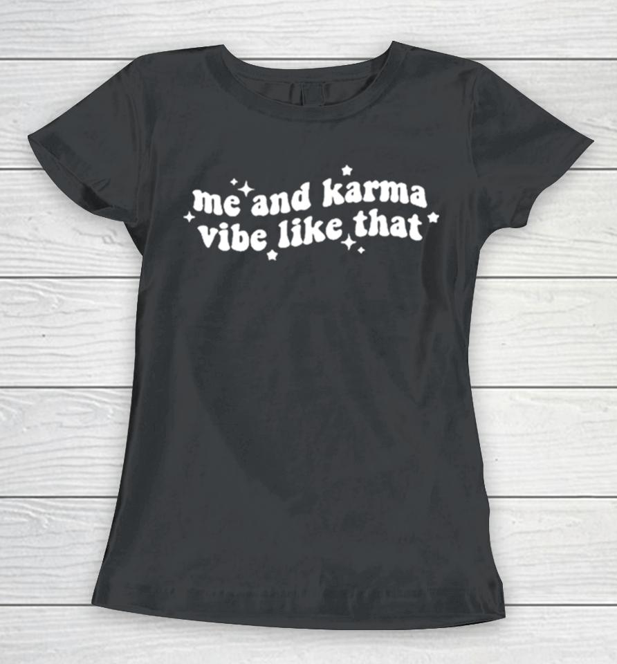 Diego Diegohxnrique Me And Karma Vibe Like That Women T-Shirt