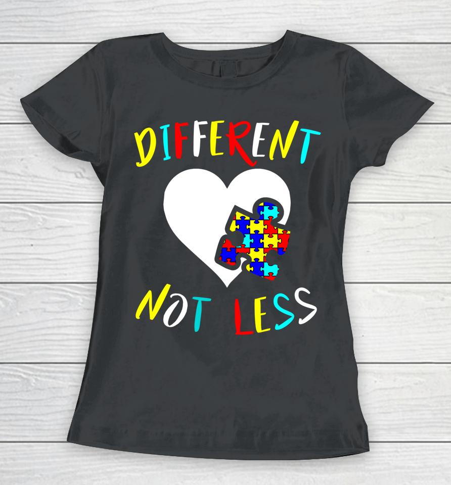 Different Not Less Autism Awareness Women T-Shirt