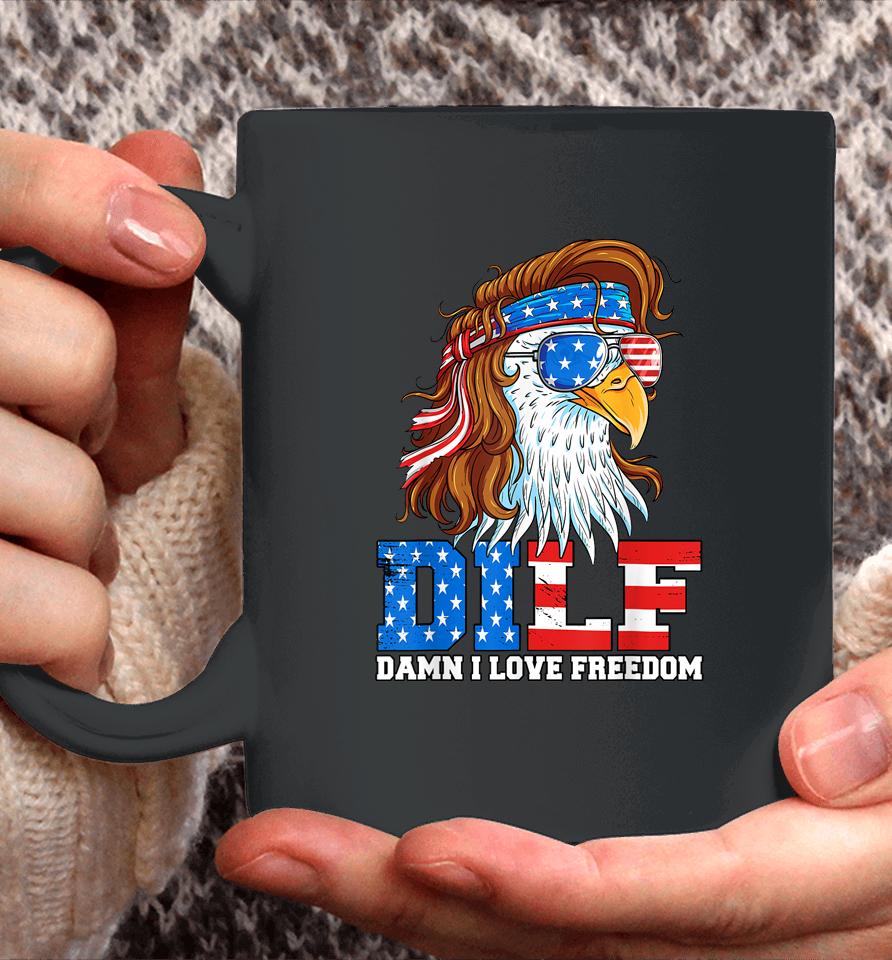 Dilf Damn I Love Freedom Eagle Funny Patriotic 4Th Of July Coffee Mug