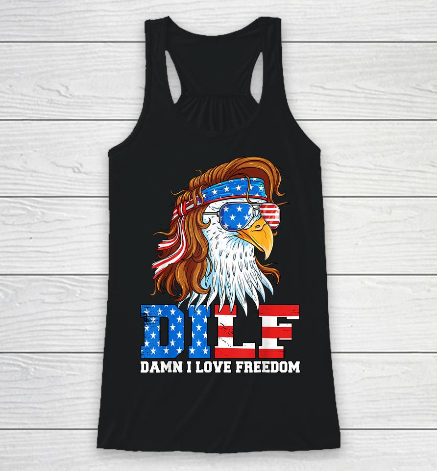Dilf Damn I Love Freedom Eagle Funny Patriotic 4Th Of July Racerback Tank