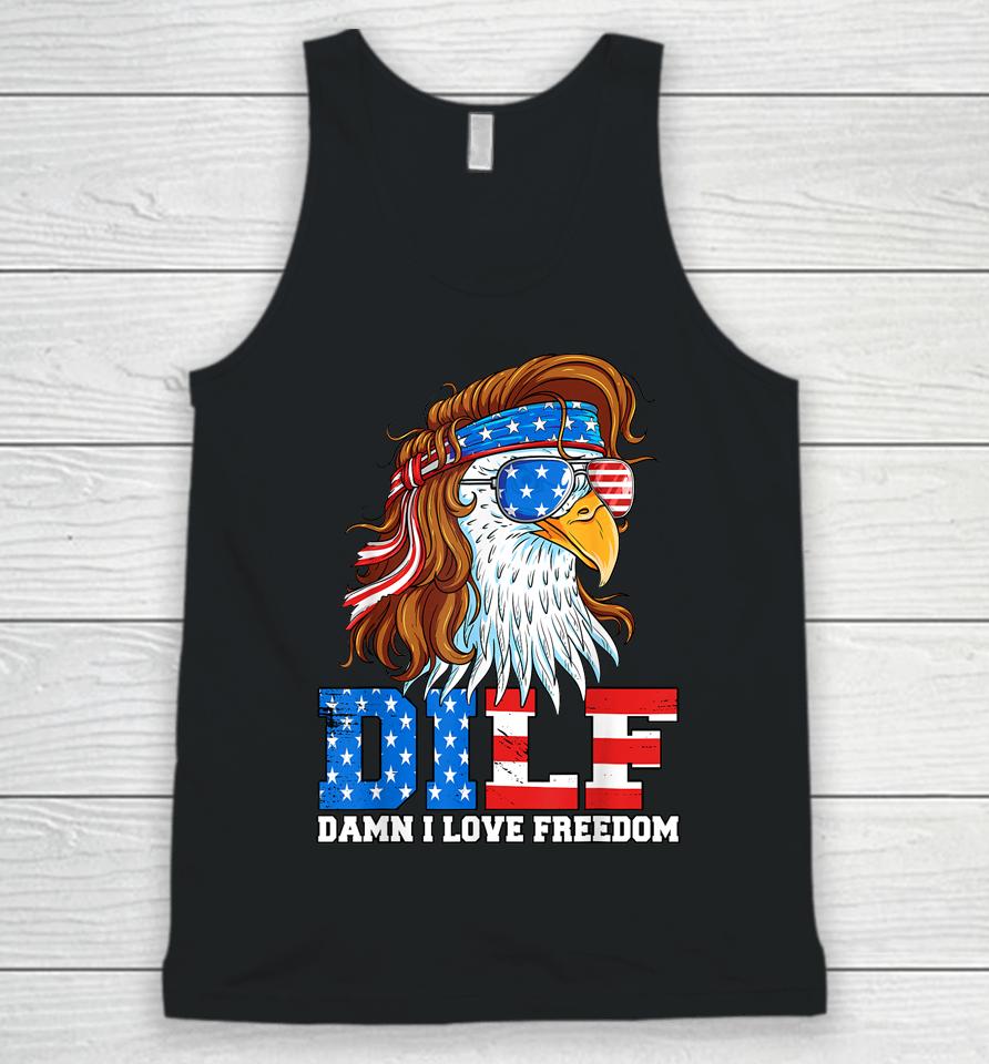 Dilf Damn I Love Freedom Eagle Funny Patriotic 4Th Of July Unisex Tank Top
