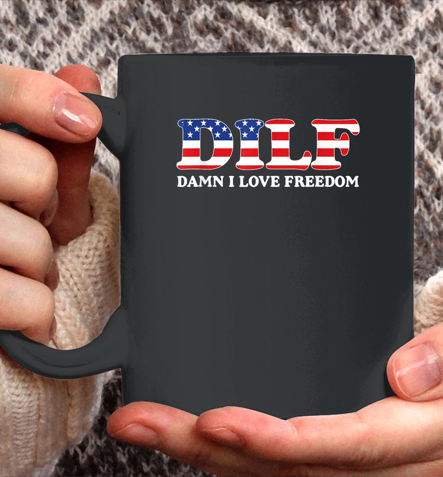 Dilf Damn I Love Freedom Funny 4Th Of July Patriotic Coffee Mug