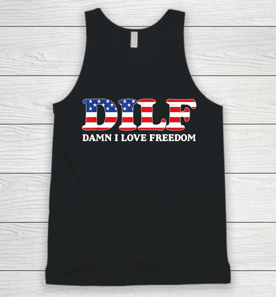 Dilf Damn I Love Freedom Funny 4Th Of July Patriotic Unisex Tank Top