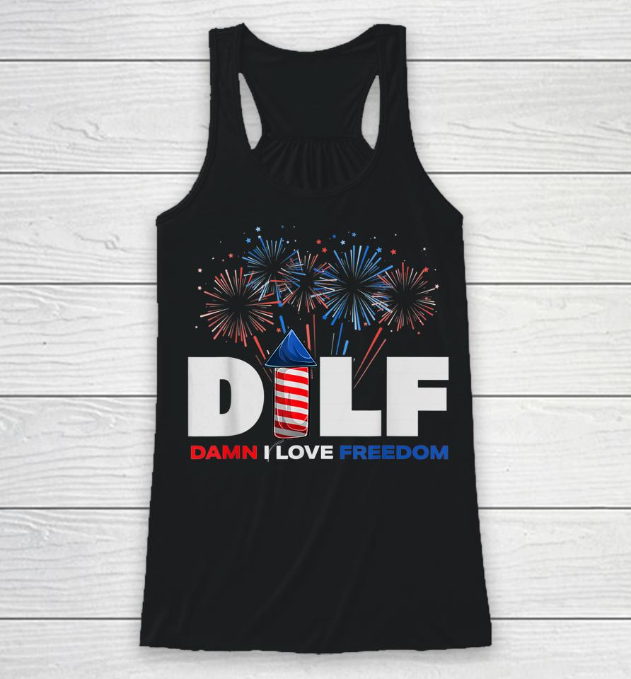 Dilf Damn I Love Freedom Funny Patriotic 4Th Of July Racerback Tank