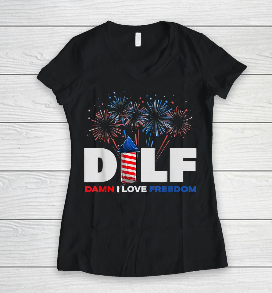 Dilf Damn I Love Freedom Funny Patriotic 4Th Of July Women V-Neck T-Shirt