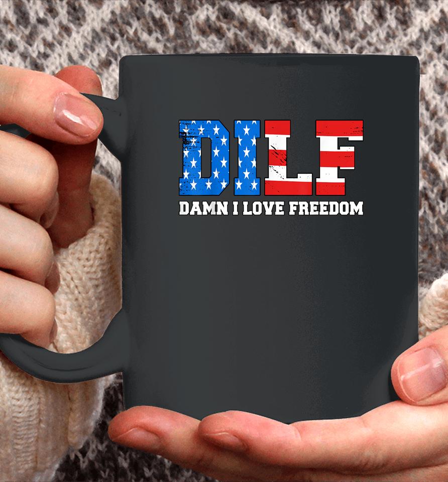Dilf Damn I Love Freedom Funny Patriotic 4Th Of July Coffee Mug