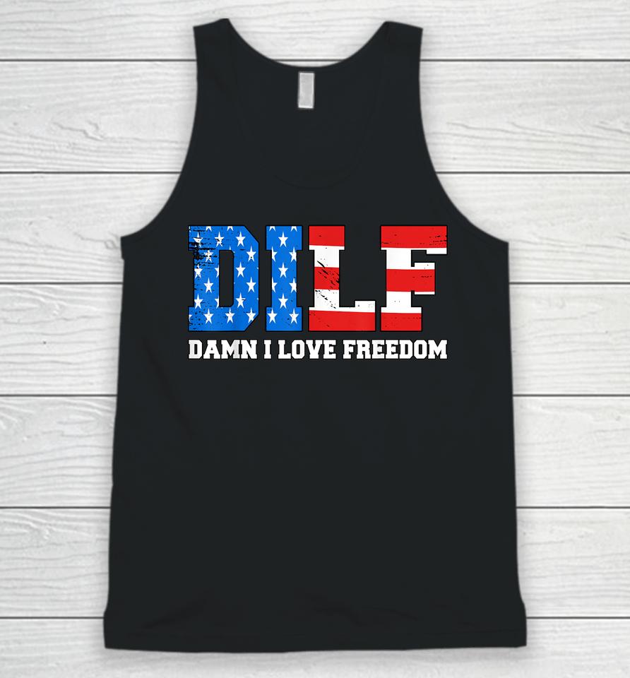 Dilf Damn I Love Freedom Funny Patriotic 4Th Of July Unisex Tank Top