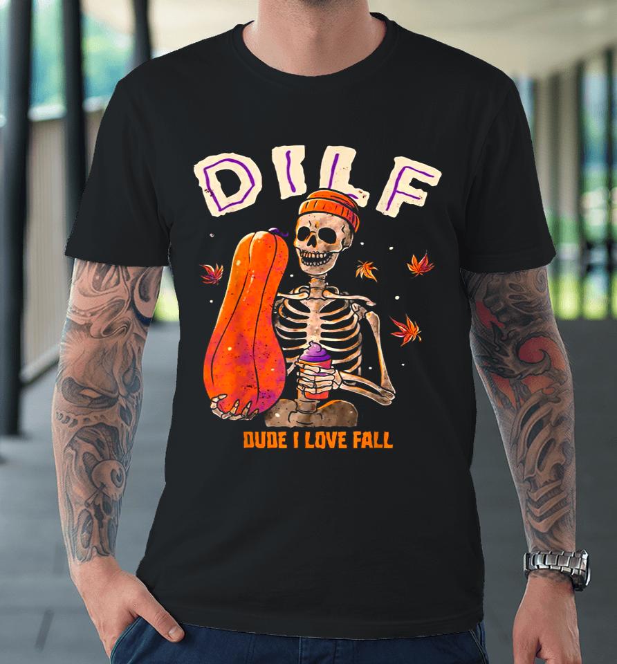 Dilf Dude I Love Fall Skeleton Pumpkin Halloween Premium T-Shirt