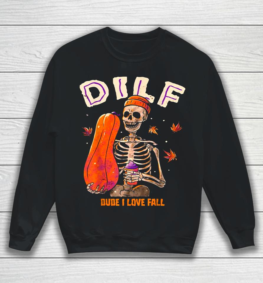 Dilf Dude I Love Fall Skeleton Pumpkin Halloween Sweatshirt