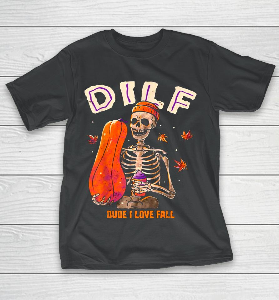 Dilf Dude I Love Fall Skeleton Pumpkin Halloween T-Shirt