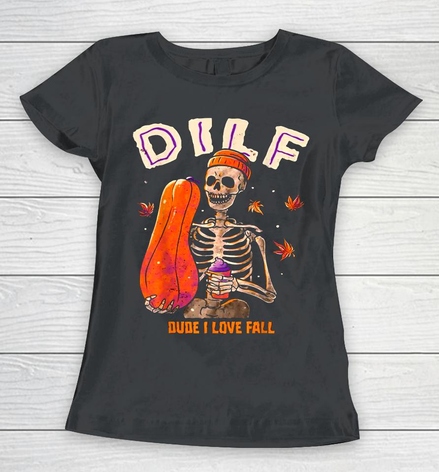 Dilf Dude I Love Fall Skeleton Pumpkin Halloween Women T-Shirt