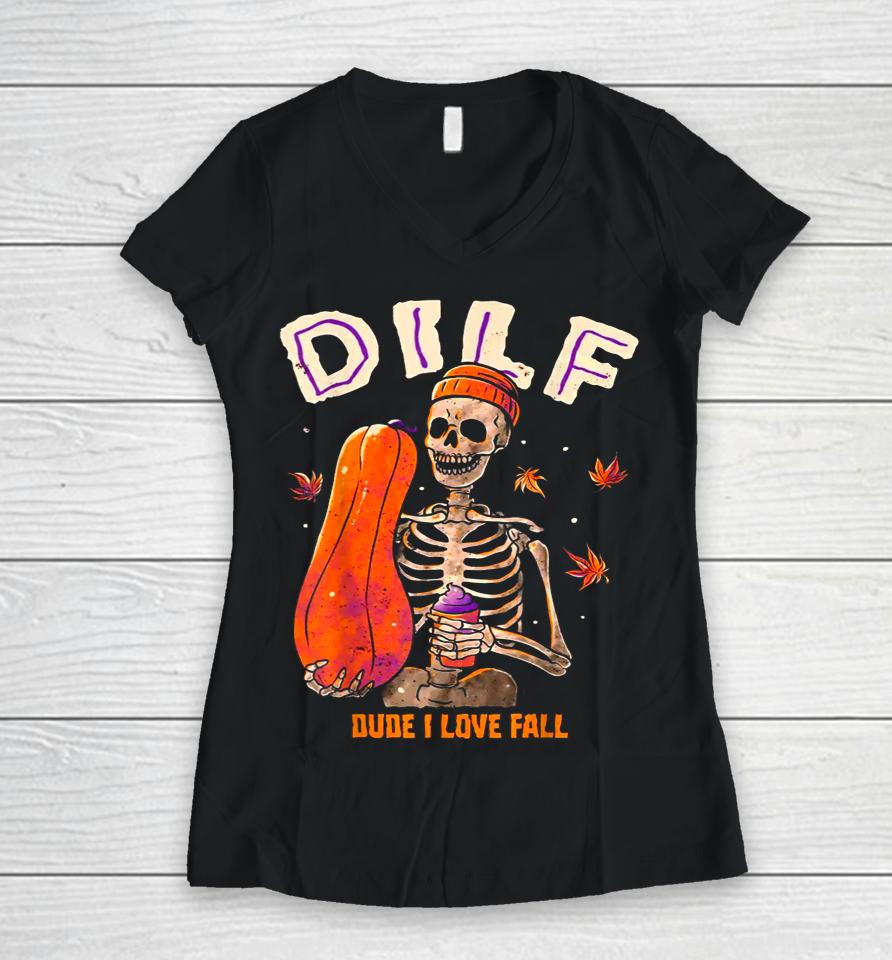 Dilf Dude I Love Fall Skeleton Pumpkin Halloween Women V-Neck T-Shirt