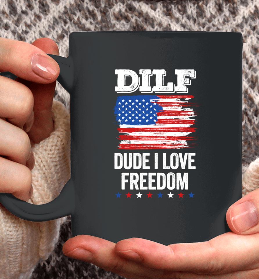 Dilf Dude I Love Freedom Funny 4Th Of July Usa Patriotic Coffee Mug