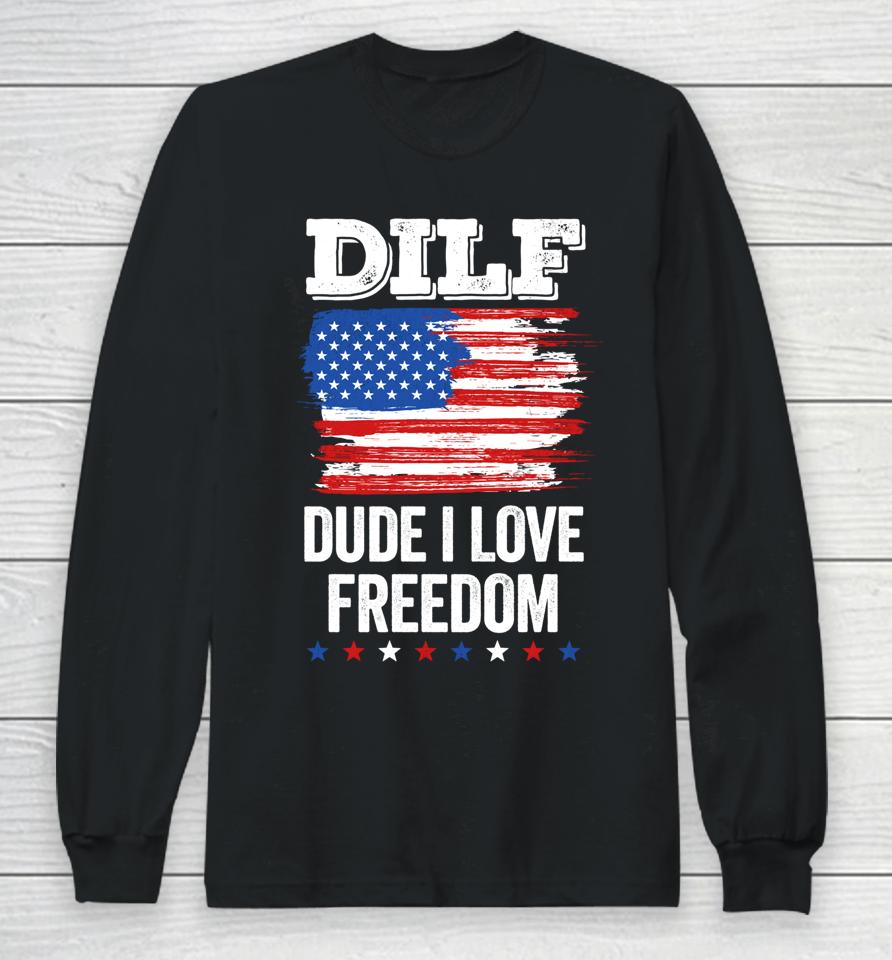 Dilf Dude I Love Freedom Funny 4Th Of July Usa Patriotic Long Sleeve T-Shirt