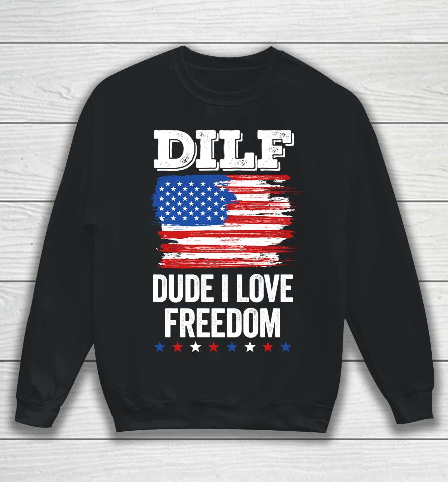Dilf Dude I Love Freedom Funny 4Th Of July Usa Patriotic Sweatshirt