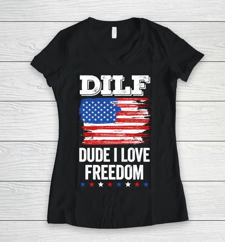 Dilf Dude I Love Freedom Funny 4Th Of July Usa Patriotic Women V-Neck T-Shirt