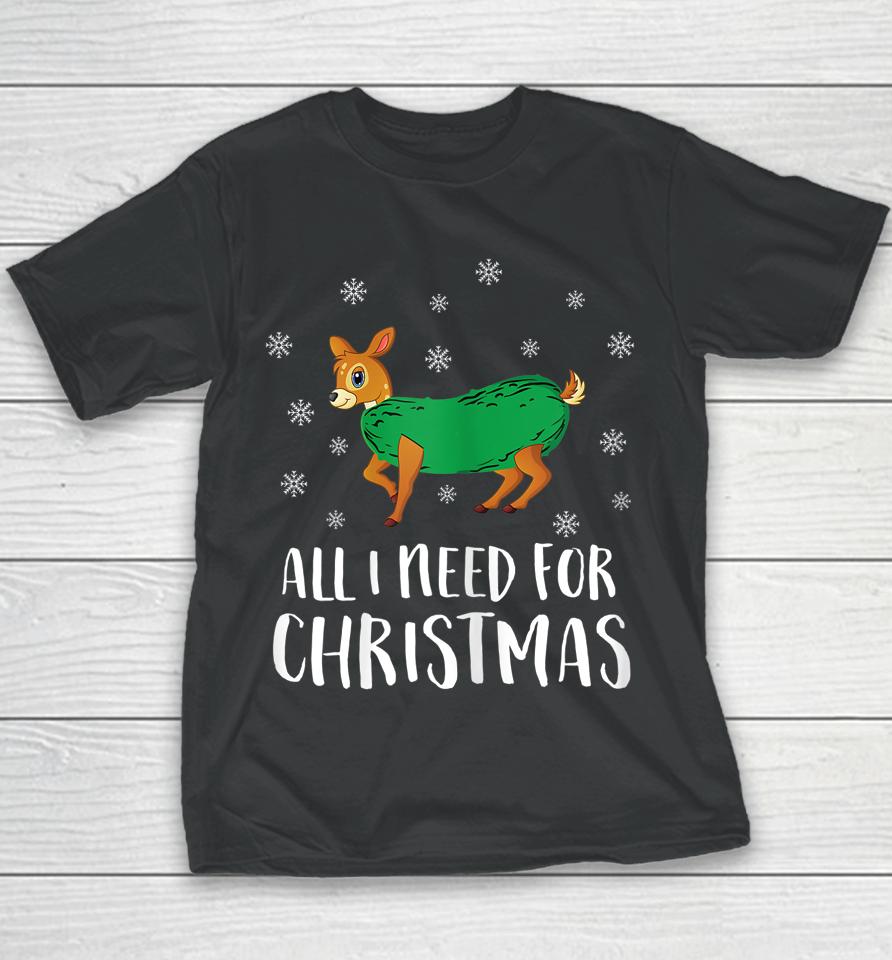 Dill Doe All I Need For Christmas T Shirt Dill Doe Youth T-Shirt