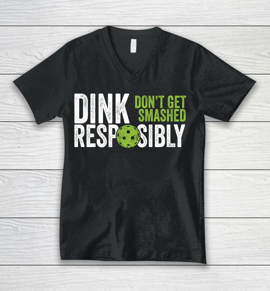 Dink Responsibly Don't Get Smashed Pickleball Unisex V-Neck T-Shirt