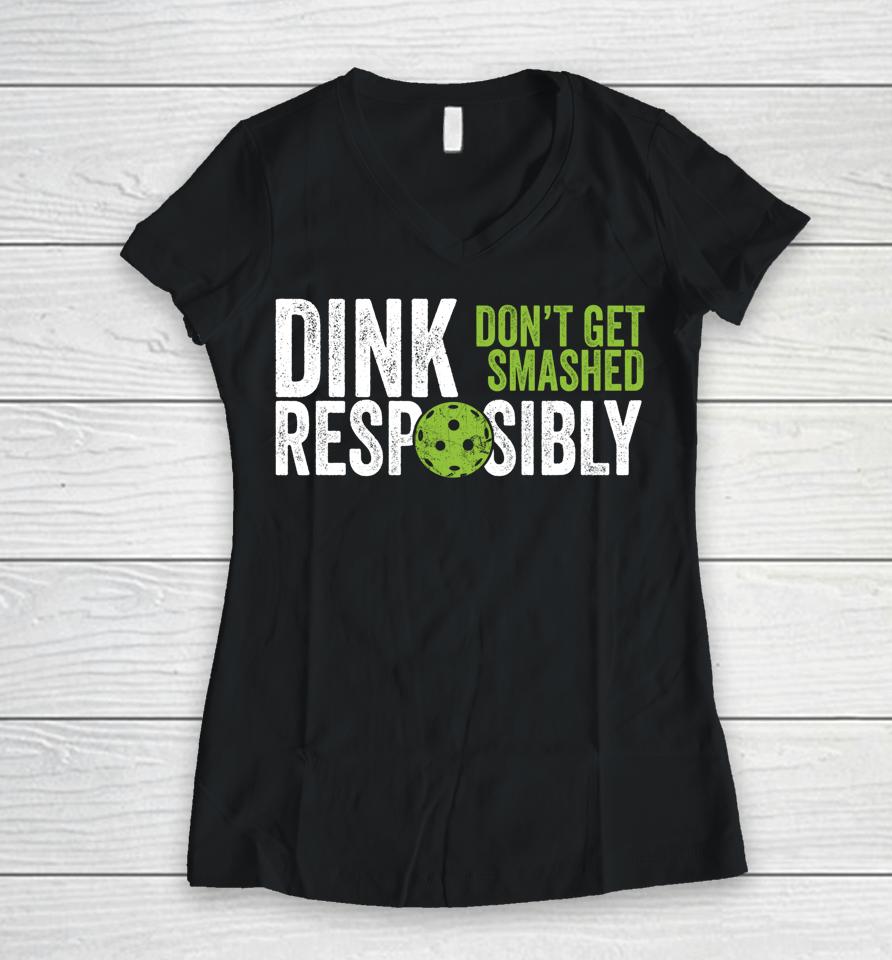 Dink Responsibly Don't Get Smashed Pickleball Women V-Neck T-Shirt