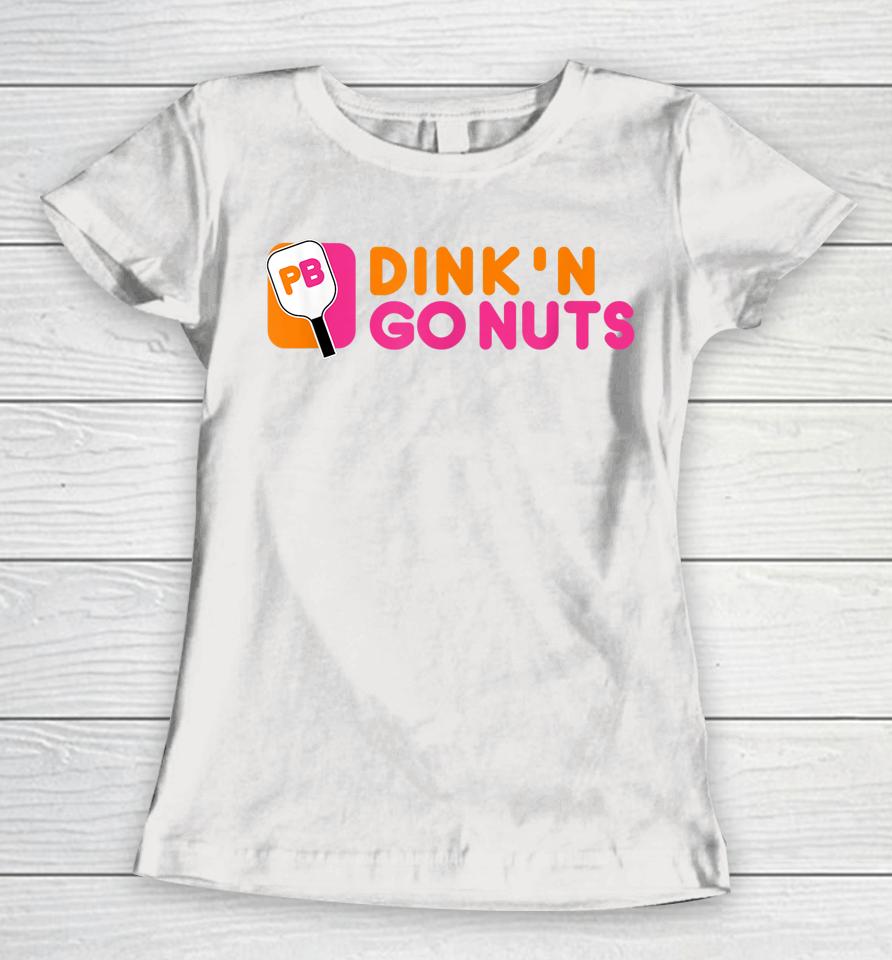 Dink'n Go Nuts Pickleball Paddle Women T-Shirt