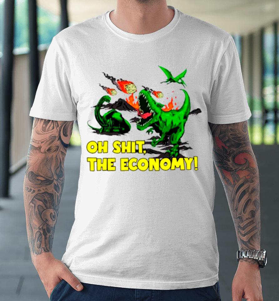 Dinosaur Oh Shit The Economy Premium T-Shirt