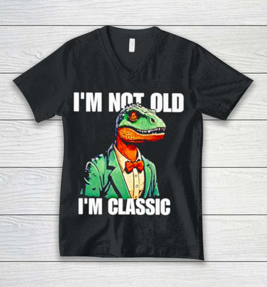 Dinosaur Say I’m Not Old I’m Classic Unisex V-Neck T-Shirt